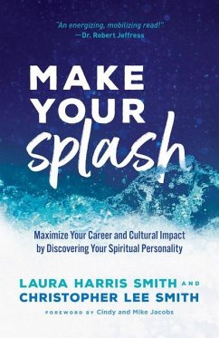 Make Your Splash - Maximize Your Career and Cultural Impact by Discovering Your Spiritual Personality - Smith, Laura Harris; Smith, Christopher Lee; Jacobs, Cindy