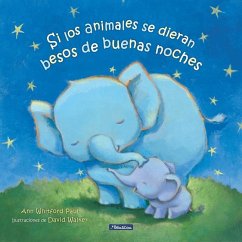 Si Los Animales Se Dieran Besos de Buenas Noches / If Animals Kissed Good Night - Paul, Ann Whitford
