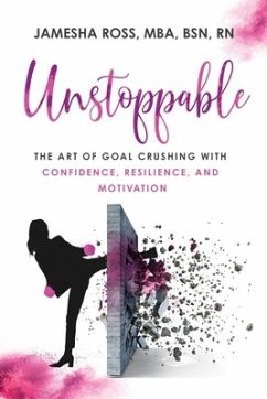 Unstoppable: The Art of Goal Crushing with Confidence, Resilience, and Motivation - Ross, Mba Bsn