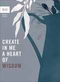 Create in Me a Heart of Wisdom