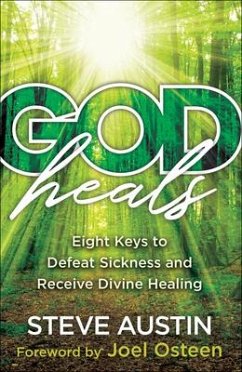 God Heals - Eight Keys to Defeat Sickness and Receive Divine Healing - Austin, Steve; Osteen, Joel
