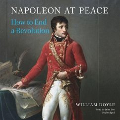 Napoleon at Peace: How to End a Revolution - Doyle, William