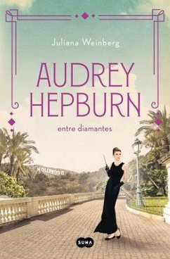 Audrey Hepburn Entre Diamantes / Audrey Hepburn Among Diamonds - Weinberg, Juliana