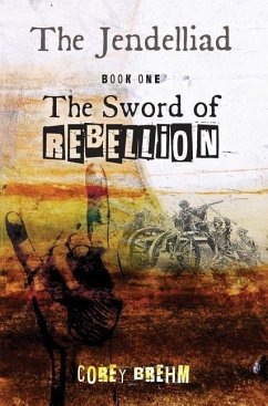 The Jendelliad: Book One: The Sword of Rebellion - Brehm, Corey