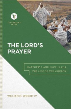 The Lord`s Prayer - Matthew 6 and Luke 11 for the Life of the Church - Wright, William M. Iv; Chapman, Stephen