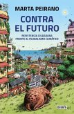 Contra El Futuro. Resistencia Ciudadana Frente Al Feudalismo Climático / Against the Future. Citizen Resistance in the Face of Climate Feudalism