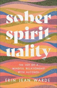 Sober Spirituality - The Joy of a Mindful Relationship with Alcohol - Warde, Erin Jean