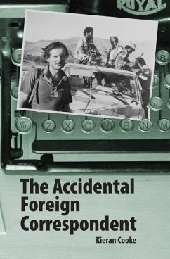 The Accidental Foreign Correspondent - Cooke, Kieran