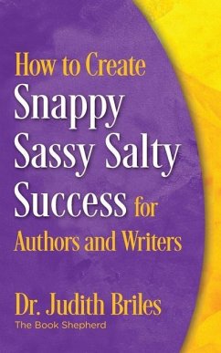 How to Create Snappy Sassy Salty Success for Authors and Writers - Briles, Judith