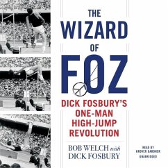The Wizard of Foz: Dick Fosbury's One-Man High-Jump Revolution - Welch, Bob