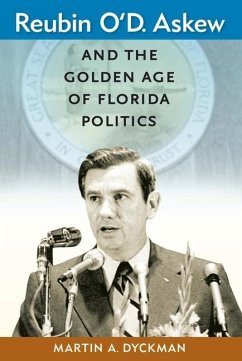 Reubin O'D. Askew and the Golden Age of Florida Politics - Dyckman, Martin A