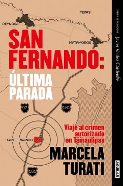 San Fernando. Última Parada: Viaje Al Crimen Autorizado En Tamaulipas (Premio Ja Vier Valdez Cárdenas) (Spanish Edition) - Turati, Marcela