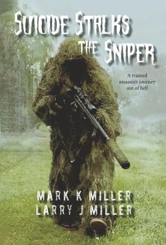 Suicide Stalks the Sniper: A Trained Assassin's Journey Out of Hell - Miller, Mark K.; Miller, Larry J.