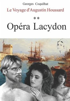 Opéra Lacydon: Le Voyage d'Augustin Houssard - Coquilhat, Georges