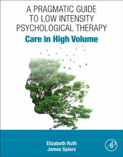 A Pragmatic Guide to Low Intensity Psychological Therapy - Ruth, Elizabeth (Formerly Psychological Wellbeing Practitioner, IAPT; Spiers, James (Psychological Wellbeing Practitioner, IAPT services,