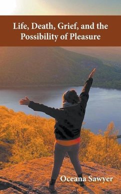 Life, Death, Grief and the Possibility of Pleasure - Sawyer, Oceana