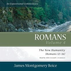 Romans: An Expositional Commentary, Vol. 4: The New Humanity (Romans 12-16) - Boice, James Montgomery