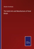 The Useful Arts and Manufactures of Great Britain