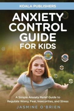 Anxiety Control Guide for Kids - Publishers, Koala; O'Brien, Jasmine
