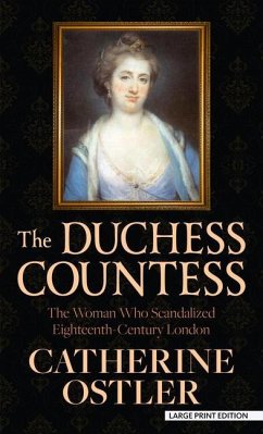 The Duchess Countess: The Woman Who Scandalized Eighteenth-Century London - Ostler, Catherine