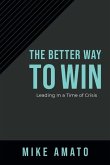 The Better Way to Win: Leading in a Time of Crisis