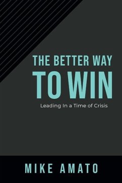 The Better Way to Win: Leading in a Time of Crisis - Amato, Mike