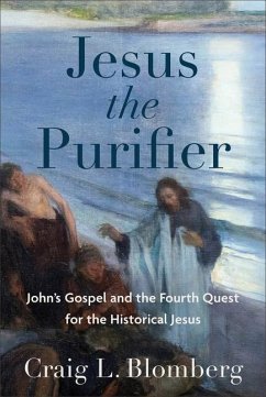 Jesus the Purifier - John`s Gospel and the Fourth Quest for the Historical Jesus - Blomberg, Craig L.