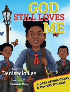 God Still Loves Me: 7- Daily Affirmations & Prayers for Kids - Lee, Denisecia; Sherrill, Erica T.