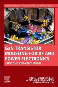 Gan Transistor Modeling for RF and Power Electronics - Chauhan, Yogesh Singh (Professor, Department of Electrical Engineeri; Pampori, Ahtisham Ul Haq (Department of Electrical Engineering and C; Ahsan, Sheikh Aamir (Assistant Professor, Department of Electronics