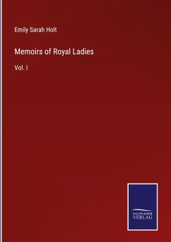 Memoirs of Royal Ladies - Holt, Emily Sarah