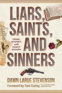 Liars, Saints, and Sinners: Crime, Mystery, and Family History - Stevenson, Dawn Larue