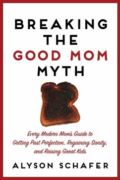 Breaking the Good Mom Myth - Schafer, Alyson
