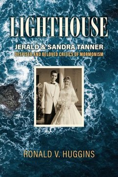 Lighthouse: Jerald and Sandra Tanner, Despised and Beloved Critics of Mormonism - Huggins, Ronald V