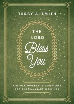 The Lord Bless You - A 28-Day Journey to Experience God`s Extravagant Blessings - Smith, Terry A.
