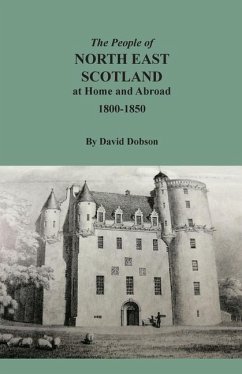 The People of North East Scotland at Home and Abroad, 1800-1850 - Dobson, David