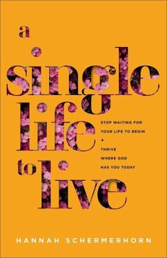 A Single Life to Live - Stop Waiting for Your Life to Begin and Thrive Where God Has You Today - Schermerhorn, Hannah