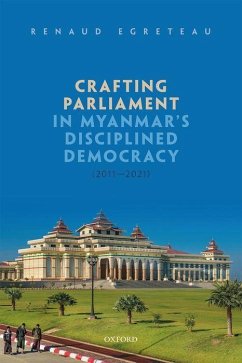 Crafting Parliament in Myanmar's Disciplined Democracy (2011-2021) - Egreteau, Renaud