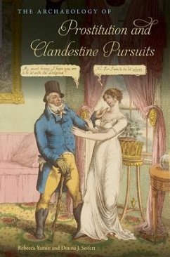 The Archaeology of Prostitution and Clandestine Pursuits - Yamin, Rebecca; Seifert, Donna J.