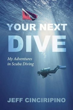 Your Next Dive: My Adventures in Scuba Diving - Cinciripino, Jeff