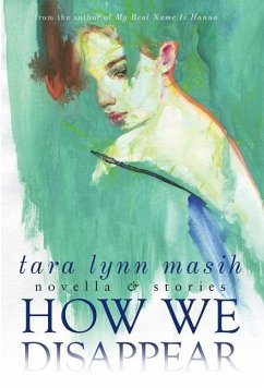 How We Disappear: Novella & Stories - Masih, Tara Lynn