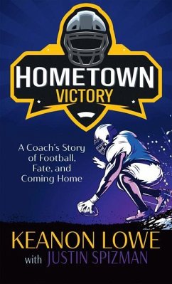 Hometown Victory: A Coach's Story of Football, Fate, and Coming Home - Lowe, Keanon