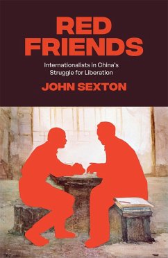 Red Friends: Internationalists in China's Struggle for Liberation - Sexton, John