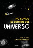 No Somos El Centro del Universo/ We Are Not the Center of the Universe