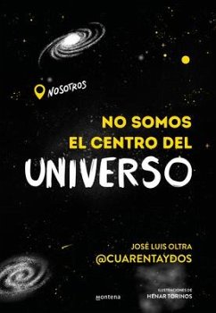 No Somos El Centro del Universo/ We Are Not the Center of the Universe - Oltra, José Luis