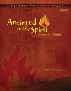 Anointed in the Spirit Catechist Guide (Hs): A High School Confirmation Program - Burns Senseman, Rita