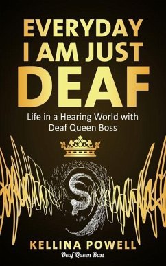 EveryDay I Am Just Deaf: Life in a Hearing World with Deaf Queen Boss - Powell, Kellina