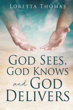 God Sees, God Knows and God Delivers - Thomas, Loretta