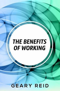 The Benefits of Working: Working has many benefits for you. - Reid, Geary