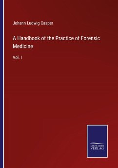 A Handbook of the Practice of Forensic Medicine - Casper, Johann Ludwig