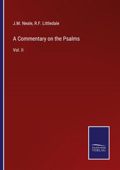 A Commentary on the Psalms - Neale, J. M.; Littledale, R. F.
